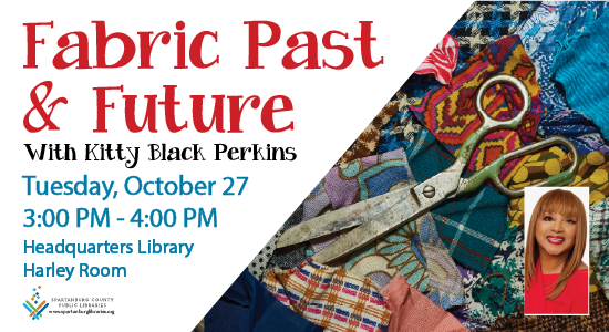 Fabric Past & Future with Kitty Black Perkins Tuesday, October 27, 2026, 3 – 4pm. Headquarters Library, Harley Room.