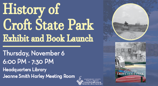History of Croft State Park Exhibit and Book Launch.  Thursday, November 6, 2025, 6 – 7:30pm. Jeanne Smith Harley Meeting Room at Headquarters Library.