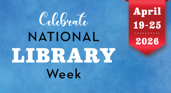Celebrate National Library Week - April 19-25 2026.