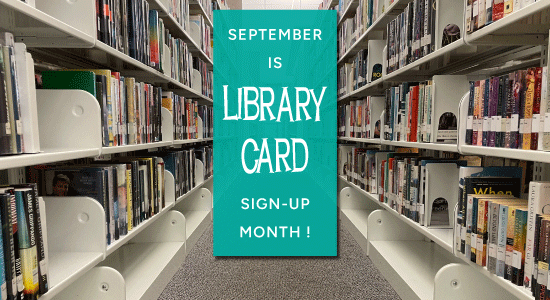 September is Library Card Sign-Up Month.