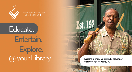 Educate. Entertain. Explore. @your Library. Luther Norman, Community Volunteer. Native of Spartanburg, SC.