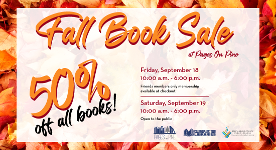 Fall Book Sale at Pages on Pine - 50% Off All Books. Friday, September 18, 10am - 6pm for Friends members. Saturday, September 19 10am - 6pm, open to the public.