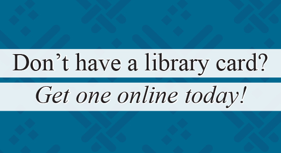  Digital Library Card Registration. Don't have a library card?  Get one online today! 