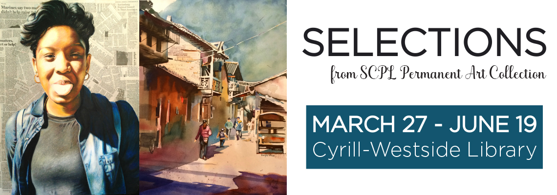 Selections from SCPL Permanent Art Collection, March 27 - June 19, Cyrill-Westside Library